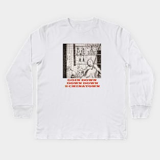 Goin Down Down Down 2 Chinatown Kids Long Sleeve T-Shirt